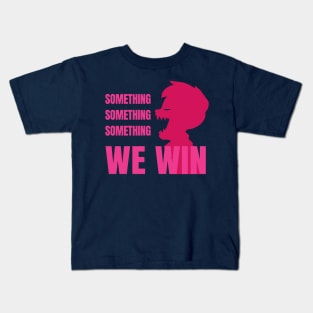 Something Something Something... We Win-Pink Kids T-Shirt